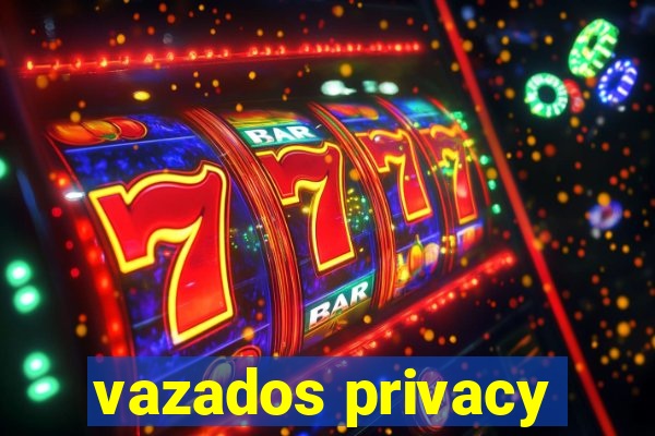 vazados privacy